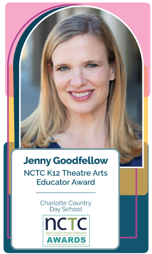 Congratulations Jenny Goodfellow, Charlotte Country Day School – NCTC K12 Theatre Arts Educator Award recipient!
