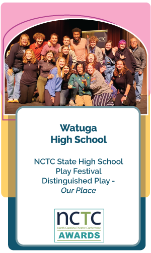 Congratulations Watauga High School – NCTC State High School Play Festival, Distinguished Play, Our Place. 